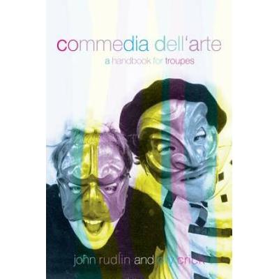 Commedia Dell'arte: A Handbook For Troupes