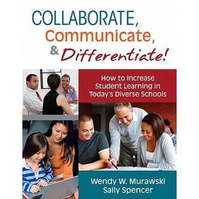Collaborate, Communicate, & Differentiate!: How To Increase Student Learning In Today's Diverse Schools