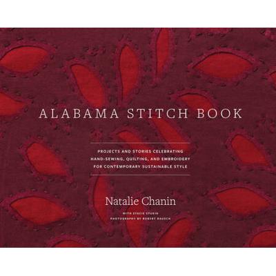 Alabama Stitch Book: Projects And Stories Celebrating Hand-Sewing, Quilting And Embroidery For Contemporary Sustainable Style