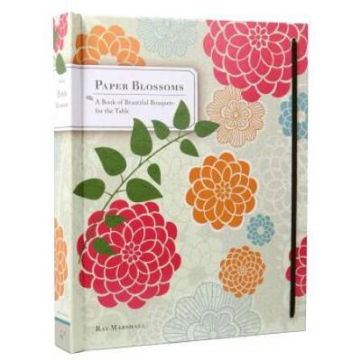 Paper Blossoms: A Book Of Beautiful Bouquets For The Table