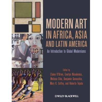 Modern Art In Africa, Asia And Latin America: An Introduction To Global Modernisms