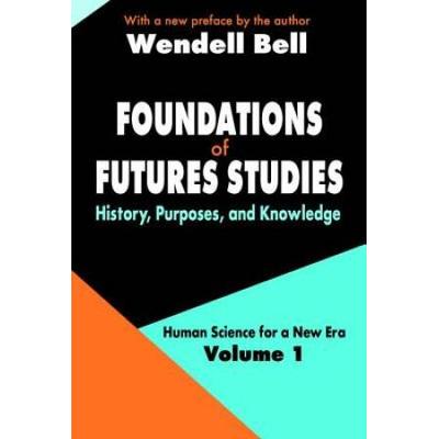 Foundations Of Futures Studies: Volume 1: History, Purposes, And Knowledge