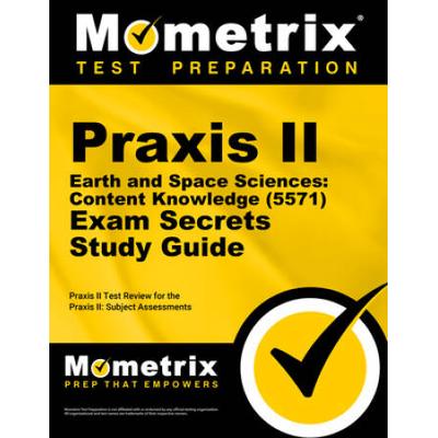 Praxis Ii Earth And Space Sciences: Content Knowledge (5571) Exam Secrets Study Guide: Praxis Ii Test Review For The Praxis Ii: Subject Assessments