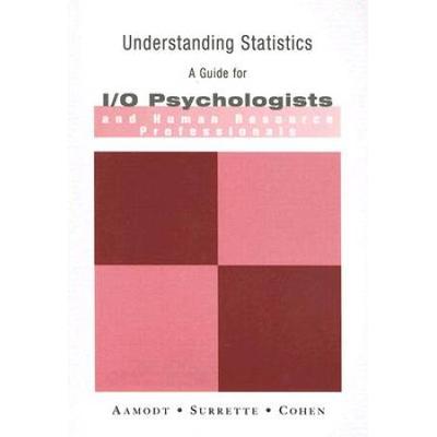 Understanding Statistics: A Guide For I/O Psychologists And Human Resource Professionals