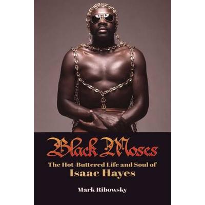 Black Moses: The Hot-Buttered Life And Soul Of Isaac Hayes