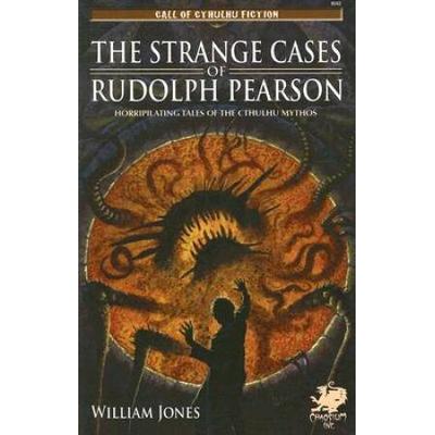 The Strange Cases Of Rudolph Pearson: Horriplicating Tales Of The Cthulhu Mythos