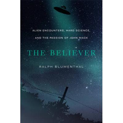 The Believer: Alien Encounters, Hard Science, And The Passion Of John Mack
