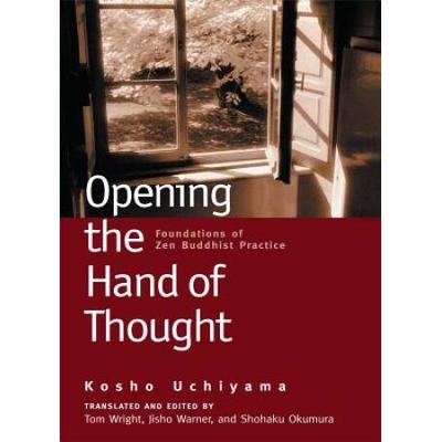 Opening The Hand Of Thought: Foundations Of Zen Buddhist Practice