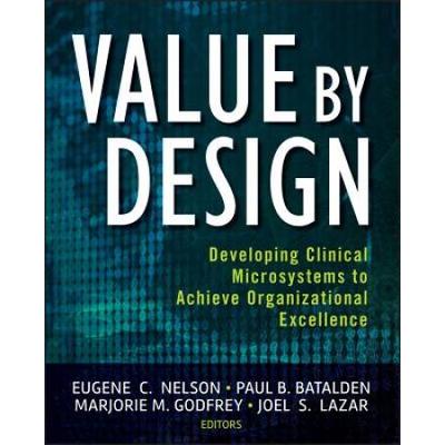 Value By Design: Developing Clinical Microsystems To Achieve Organizational Excellence