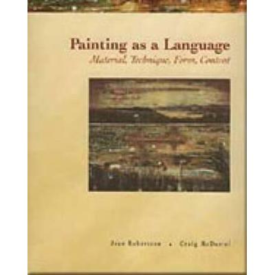 Painting As A Language: Material, Technique, Form, Content