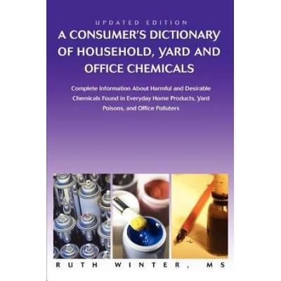 Consumer's Dictionary Of Household, Yard And Office Chemicals