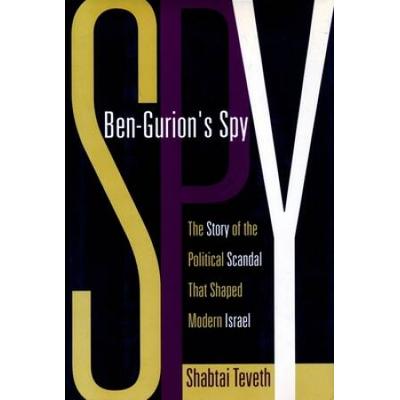 Ben-Gurion's Spy: The Story Of The Political Scandal That Shaped Modern Israel