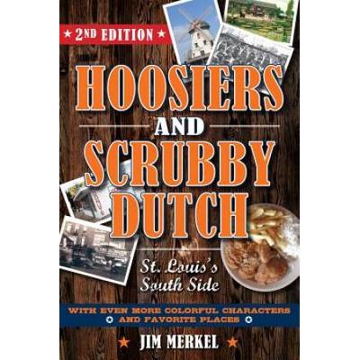 Hoosiers And Scrubby Dutch: St. Louis's South Side