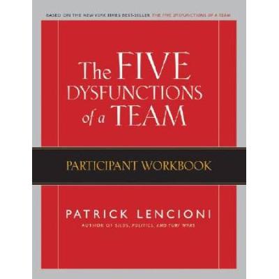 The Five Dysfunctions Of A Team: Participant Workbook