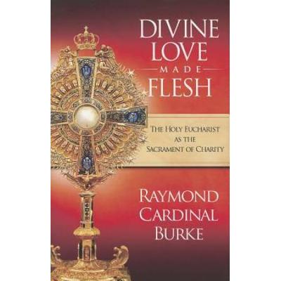 Divine Love Made Flesh: The Holy Eucharist As The Sacrament Of Charity