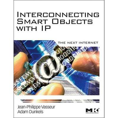 Interconnecting Smart Objects With Ip: The Next Internet