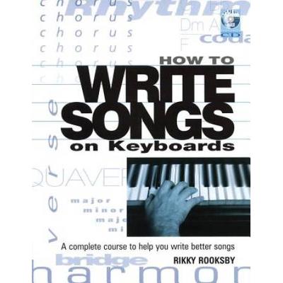 How To Write Songs On Keyboards: A Complete Course To Help You Write Better Songs [With Cd]
