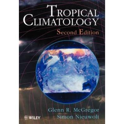 Tropical Climatology: An Introduction To The Climates Of The Low Latitudes