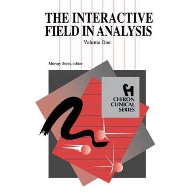 The Interactive Field In Analysis (Chiron Clinical Series)