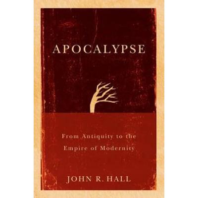 Apocalypse: From Antiquity To The Empire Of Modernity