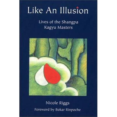 Like An Illusion: Lives Of The Shangpa Kagyu Masters