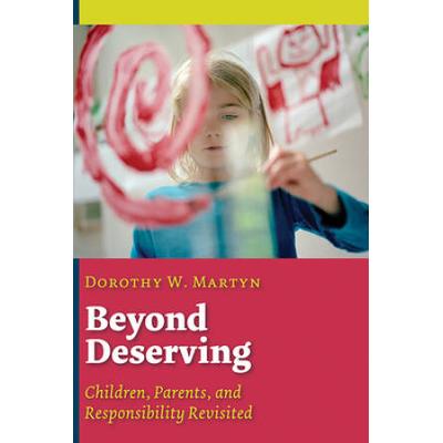 Beyond Deserving: Children, Parents, And Responsibility Revisited