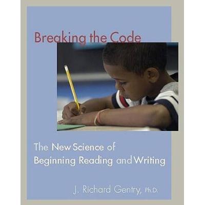 Breaking The Code: The New Science Of Beginning Reading And Writing