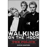 Walking On The Moon: The Untold Story Of The Police And The Rise Of New Wave Rock