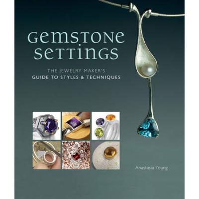 Gemstone Settings: The Jewelry Maker's Guide To Styles & Techniques