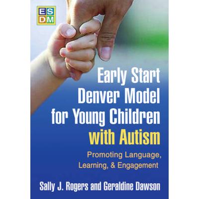 Early Start Denver Model For Young Children With Autism: Promoting Language, Learning, And Engagement