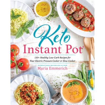 Keto Instant Pot: 130+ Healthy Low-Carb Recipes For Your Electric Pressure Cooker Or Slow Cooker