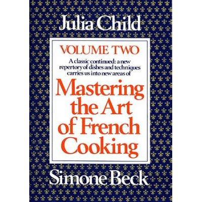 Mastering The Art Of French Cooking, Volume 2: A Cookbook