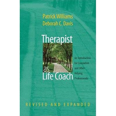 Therapist As Life Coach: An Introduction For Counselors And Other Helping Professionals