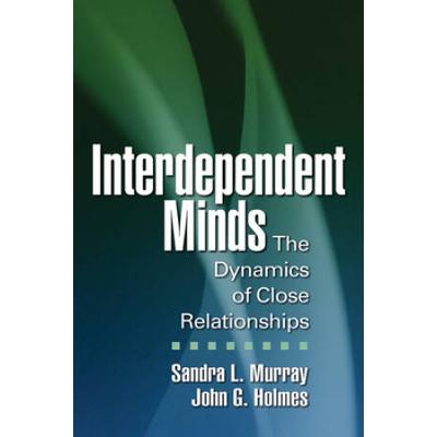 Interdependent Minds: The Dynamics Of Close Relationships