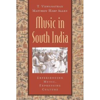 Music In South India: The Karnatak Concert Tradition And Beyond: Experiencing Music, Expressing Culture [With Cd]