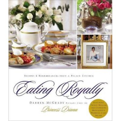 Eating Royally: Recipes And Remembrances From A Palace Kitchen