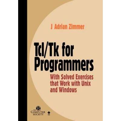 Tcl/Tk For Programmers: With Solved Exercises That Work With Unix And Windows