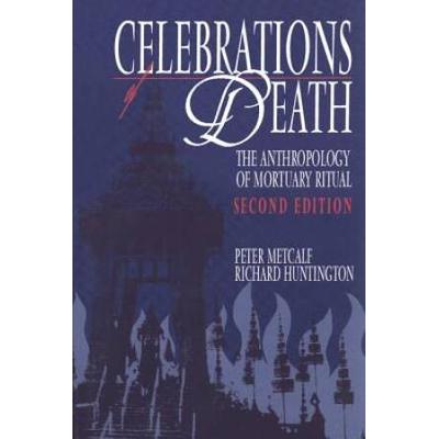 Celebrations Of Death: The Anthropology Of Mortuary Ritual