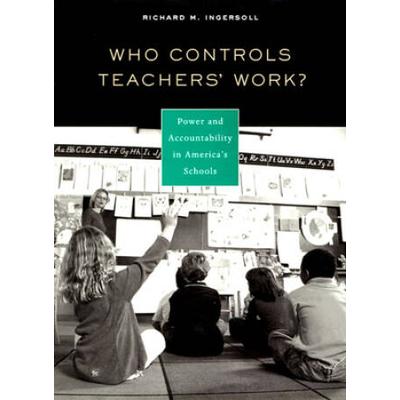 Who Controls Teachers' Work?: Power And Accountability In America's Schools