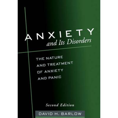 Anxiety And Its Disorders: The Nature And Treatment Of Anxiety And Panic
