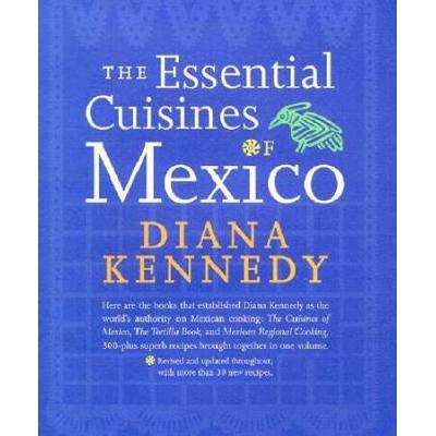 The Essential Cuisines Of Mexico: Revised And