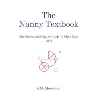 The Nanny Textbook: The Professional Nanny Guide To Child Care 2003