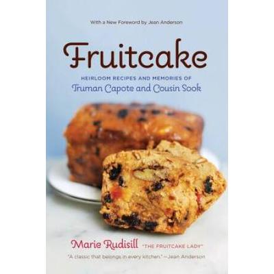 Fruitcake: Heirloom Recipes And Memories Of Truman Capote & Cousin Sook