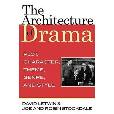 The Architecture Of Drama: Plot, Character, Theme, Genre And Style