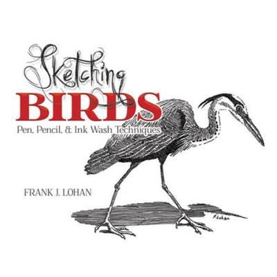 Sketching Birds: Pen, Pencil, And Ink Wash Techniques