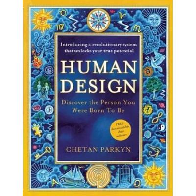 Human Design: Discover The Person You Were Born To Be: A Revolutionary New System Revealing The Dna Of Your True Nature