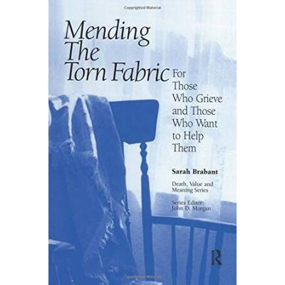Mending The Torn Fabric: For Those Who Grieve And Those Who Want To Help Them