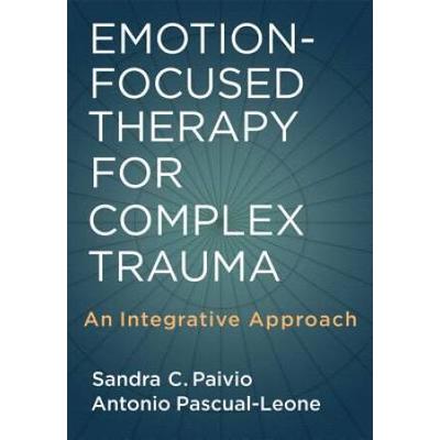 Emotion-Focused Therapy For Complex Trauma: An Integrative Approach