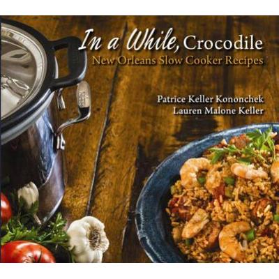 In A While, Crocodile: New Orleans Slow Cooker Recipes