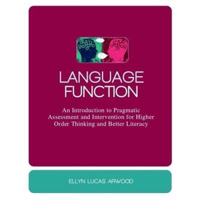 Language Function: An Introduction To Pragmatic Assessment And Intervention For Higher Order Thinking And Better Literacy